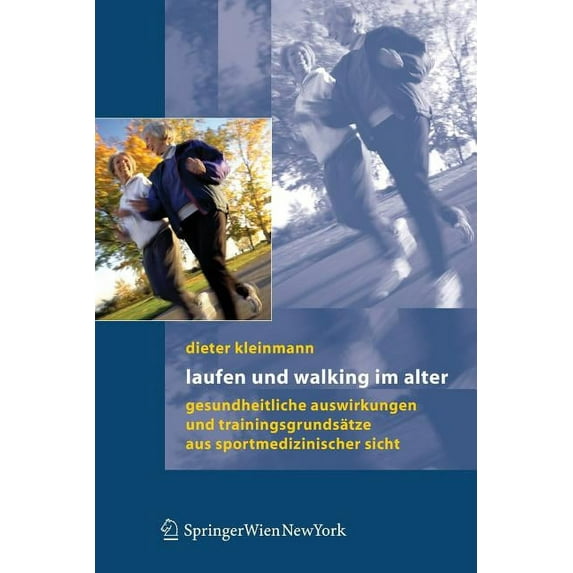Laufen Und Walking Im Alter: Gesundheitliche Auswirkungen Und Trainingsgrundsätze Aus Sportmedizinischer Sicht, (Paperback)