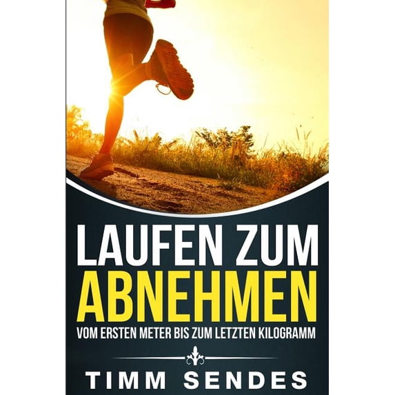 Laufen zum Abnehmen : Vom ersten Meter bis zum letzten Kilogramm (Paperback)