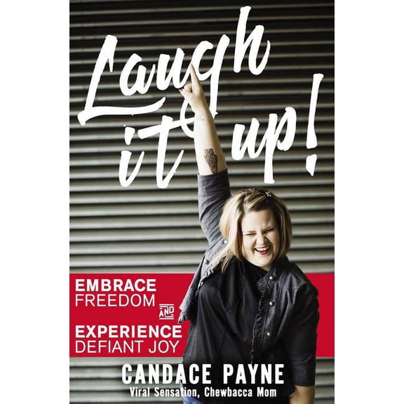 Laugh It Up!: Embrace Freedom and Experience Defiant Joy, (Paperback)