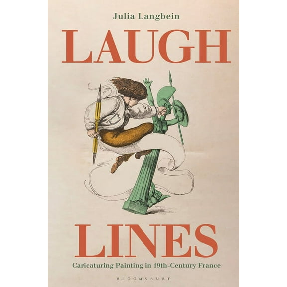 Laugh Lines: Caricaturing Painting in Nineteenth-Century France, (Hardcover)