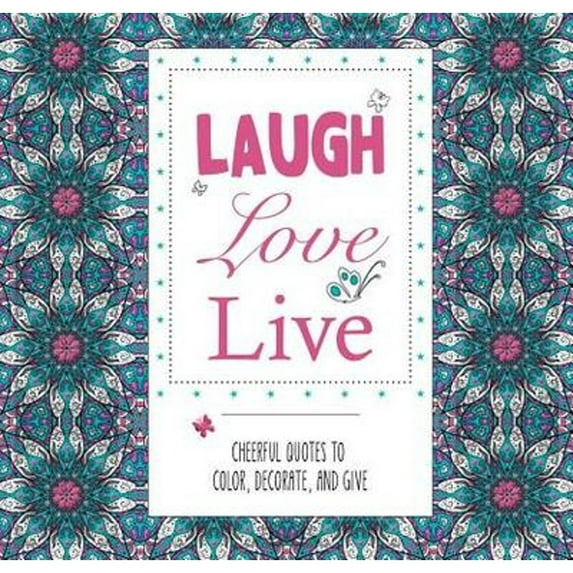 Laugh Love Live : Cheerful Quotes to Color, Decorate, and Give