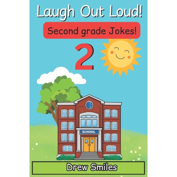School Grade Jokes Laugh Out Loud Second Grade Jokes: 100+ Silly, Clean, and Hilarious Jokes for 7- to 8-Year-Olds, (Paperback)