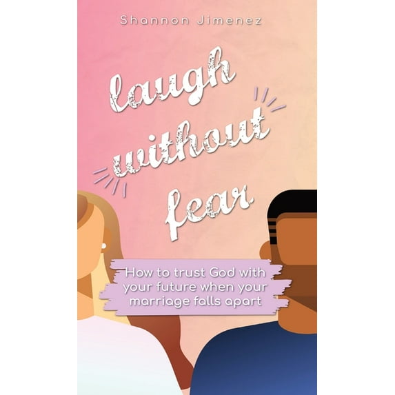 Laugh Without Fear: How to trust God with your future when your marriage falls apart, (Hardcover)