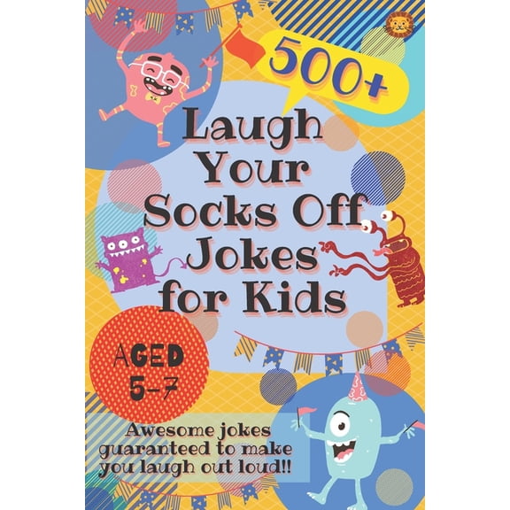 Laugh Your Socks Off Jokes for Kids Aged 5-7: 500+ Awesome Jokes Guaranteed to Make You Laugh Out Loud!, (Paperback)