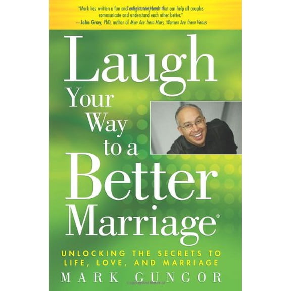 Pre-Owned Laugh Your Way to a Better Marriage: Unlocking the Secrets to Life, Love and Marriage (Hardcover) by Mark Gungor