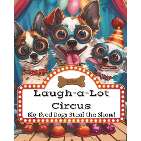 Laugh-a-Lot Circus: Big-Eyed Dogs Steal the Show!, (Paperback)