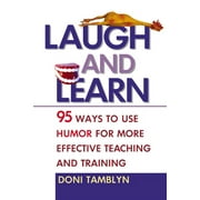 DONI TAMBLYN Laugh and Learn: 95 Ways to Use Humor for More Effective Teaching and Training (Paperback)