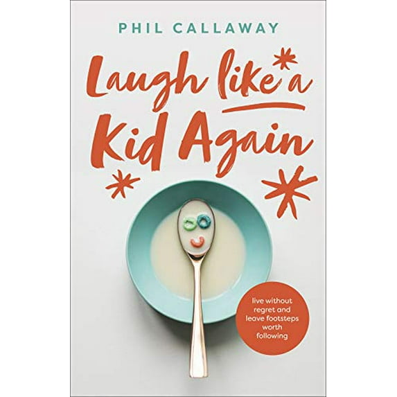 Pre-Owned Laugh Like a Kid Again: Live Without Regret and Leave Footsteps Worth Following (Paperback) 0736978291 9780736978293
