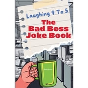 The Humor Hub Hilarious Books for Every Laughing 9 To 5 The Bad Boss Joke Book Over 100 Laughs and Memes About Your Job, Paperback