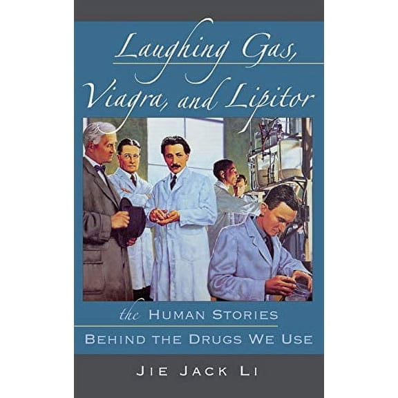 Pre-Owned Laughing Gas, Viagra, and Lipitor : The Human Stories Behind the Drugs We Use (Hardcover) 9780195300994
