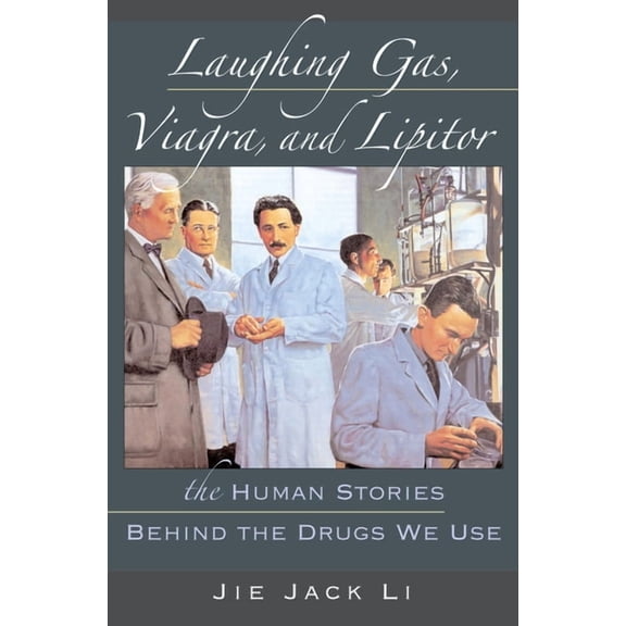 Laughing Gas, Viagra, and Lipitor: The Human Stories Behind the Drugs We Use, (Hardcover)
