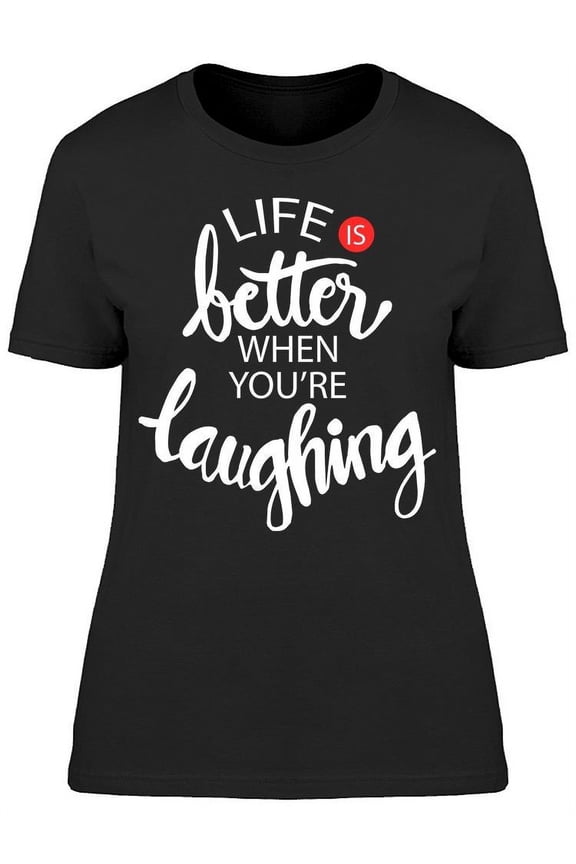 Laughing In Life T-Shirt Women -Image by Shutterstock, Female Small