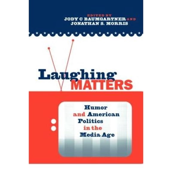 Pre-Owned Laughing Matters: Humor and American Politics in the Media Age