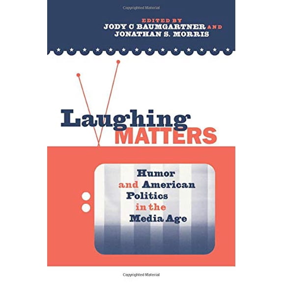 Pre-Owned Laughing Matters: Humor and American Politics in the Media Age