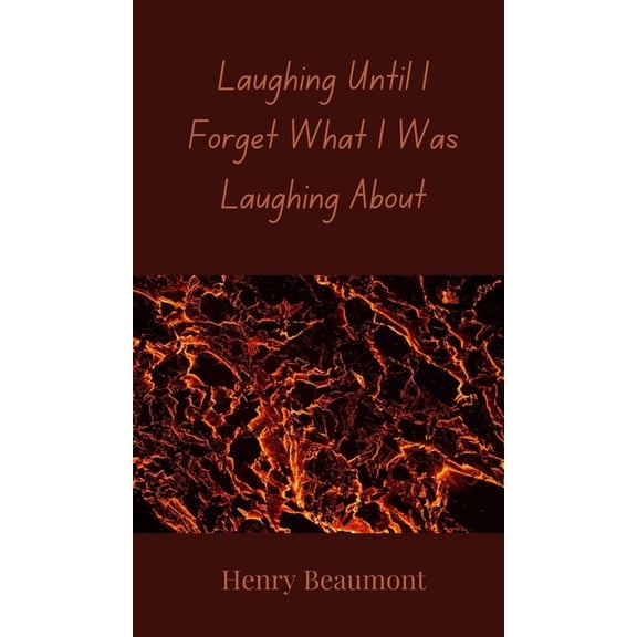 Laughing Until I Forget What I Was Laughing About, (Hardcover)