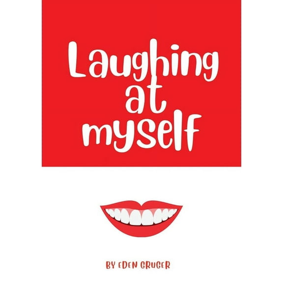 Laughing at Myself: About all the times that life conspires to make you look like an idiot, (Paperback)