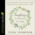 thumbnail image 1 of Laughing at the Days to Come: Facing Present Trials and Future Uncertainties with Gospel Hope (Audiobook), 1 of 1