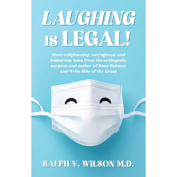 Laughing is Legal!: More enlightening, outrageous, and humorous tales from the orthopedic surgeon and author of Bony Bal, (Paperback)