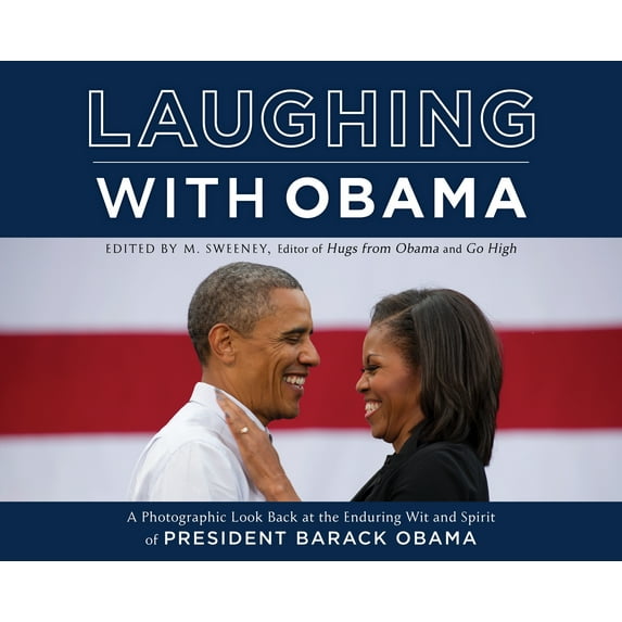 Laughing with Obama : A Photographic Look Back at the Enduring Wit and Spirit of President Barack Obama (Hardcover)