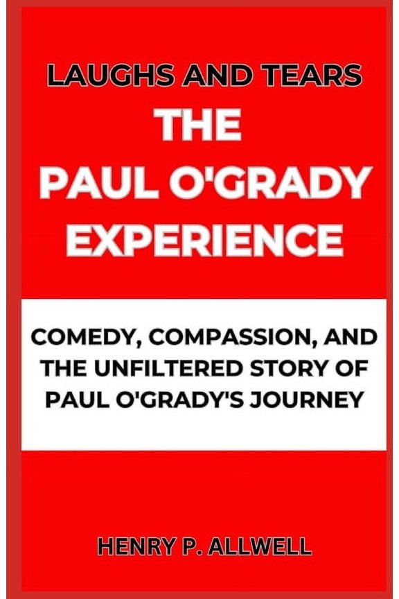 Laughs and Tears the Paul O'Grady Experience: Comedy, Compassion, and the Unfiltered Story of Paul O'Grady's Journey, (Paperback)