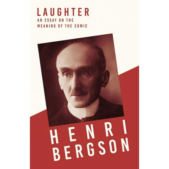 Laughter: An Essay on the Meaning of the Comic, (Hardcover)