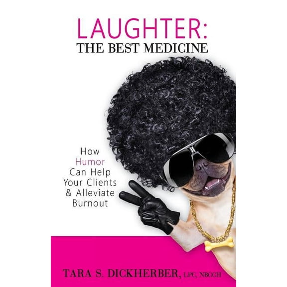 Laughter: The Best Medicine: How Humor Can Help Your Clients & Alleviate Burnout (Paperback)