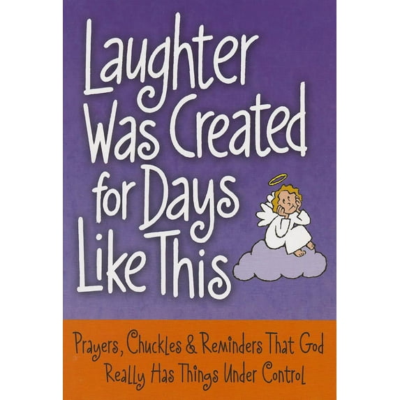 Laughter Was Created for Days Like This: Prayers, Chuckles & Reminders That God Really Has Things Under Control (Paperback)