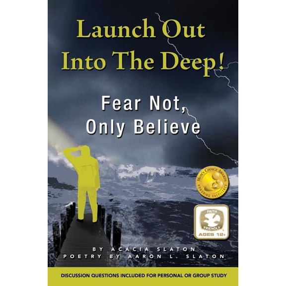Launch Out Into The Deep!: Fear Not, Only Believe (Paperback) by Aaron Slaton, Acacia Slaton