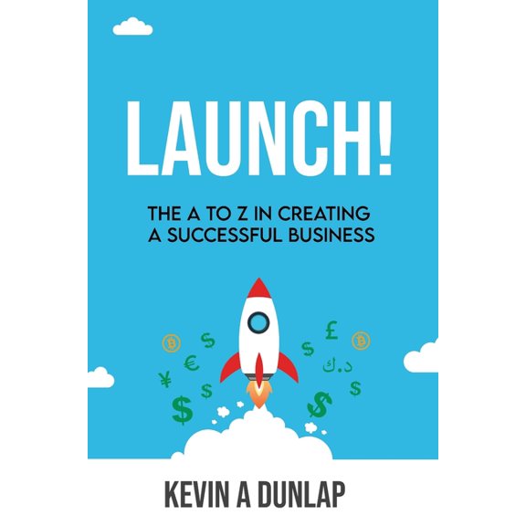 Launch!: The A to Z in Creating a Successful Business, (Paperback)