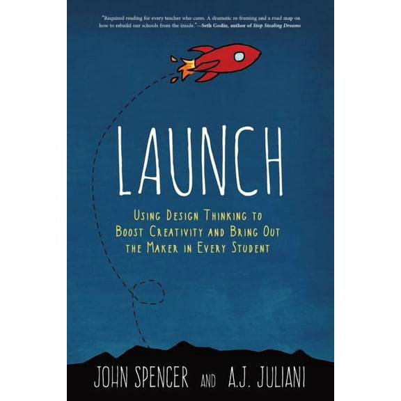 Launch: Using Design Thinking to Boost Creativity and Bring Out the Maker in Every Student