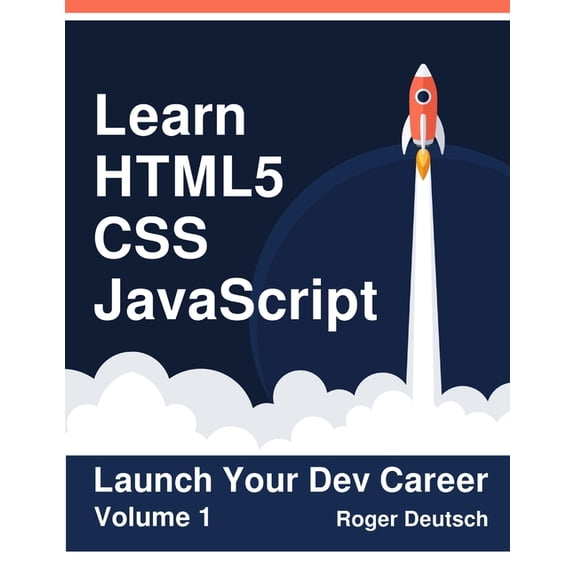 Launch Your Dev Career: Learn HTML5, CSS, JavaScript : Launch Your Dev Career (Volume 1) (Series #1) (Paperback)