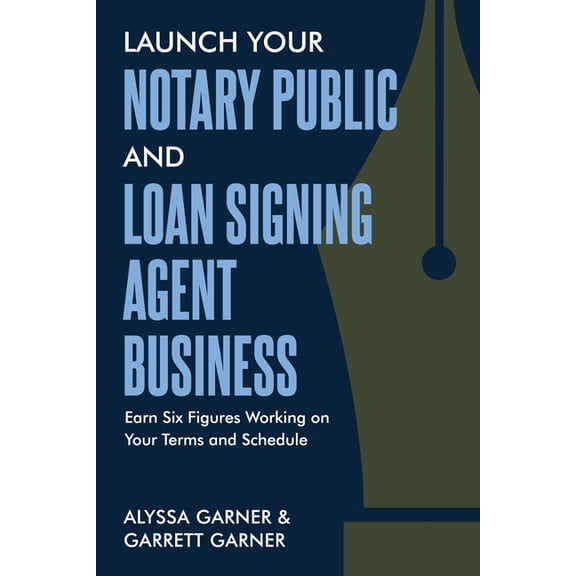 Launch Your Notary Public and Loan Signing Agent Business: Earn Six Figures Working on Your Terms and Schedule, (Paperback)