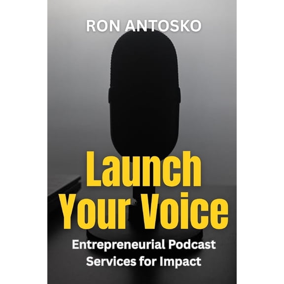 Launch Your Voice: Entrepreneurial Podcast Services for Impact, (Paperback)