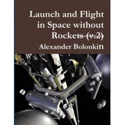 Launch and Flight in Space without Rockets v.2, Paperback