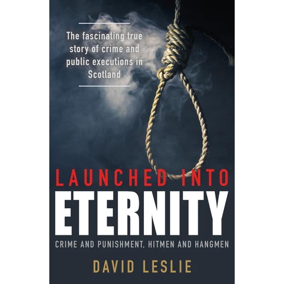 Launched into Eternity : Public Executions in Scotland (Paperback)