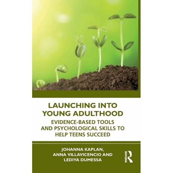 Launching into Young Adulthood: Evidence-Based Tools and Psychological Skills to Help Teens Succeed, (Hardcover)