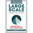 thumbnail image 1 of Launching Large-Scale Library Initiatives : Innovation and Collaboration (Paperback), 1 of 1