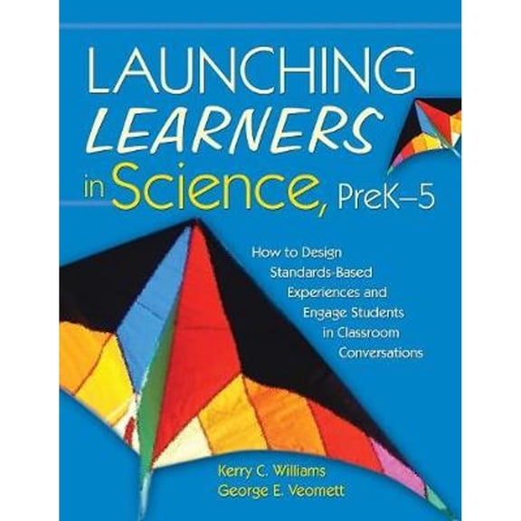 Pre-Owned Launching Learners in Science, Prek-5: How to Design Standards-Based Experiences and Engage Students in Classroom Conversations (Paperback) 1412937035 9781412937030