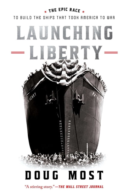 Launching Liberty: The Epic Race to Build the Ships That Took America to War, (Paperback)