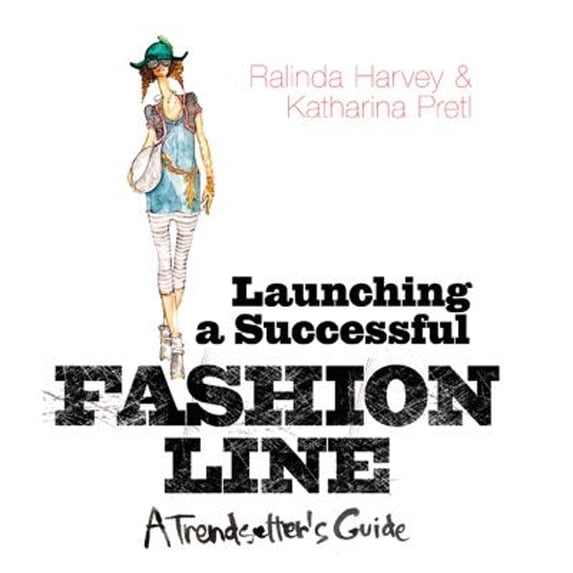 Pre-Owned Launching a Successful Fashion Line : A Trendsetter's Guide 9781408128824