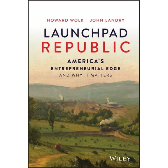 Launchpad Republic: America's Entrepreneurial Edge and Why It Matters, (Hardcover)