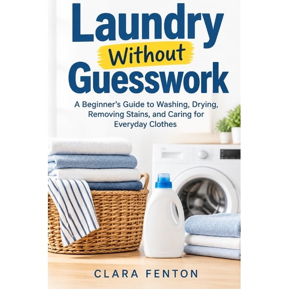 Laundry Textbook Laundry Without Guesswork: A Beginner's Guide to Washing, Drying ...