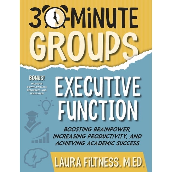30-Minute Groups 30-Minute Groups: Executive Function: Boosting Brainpower, Increasing Productivity, and Achieving Academic Success, (Paperback)