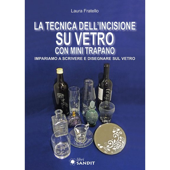Laura Fratello La tecnica dell'incisione su vetro con mini trapano. Impariamo a scr (Paperback)