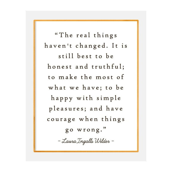 Laura Ingalls Wilder Quotes-"The Real Things Haven't Changed" -Inspirational Wall Art Sign - Motivational Poster Print for Home