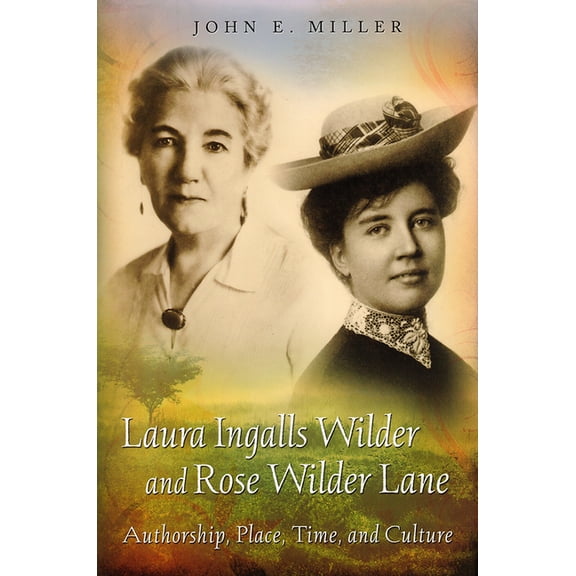 Laura Ingalls Wilder and Rose Wilder Lane : Authorship, Place, Time, and Culture (Paperback)