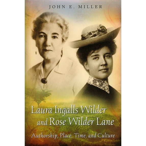 Laura Ingalls Wilder and Rose Wilder Lane : Authorship, Place, Time, and Culture (Paperback)
