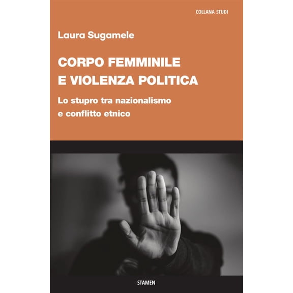 Laura Sugamele Corpo femminile e violenza politica. Lo stupro tra nazionalismo e co (Paperback)