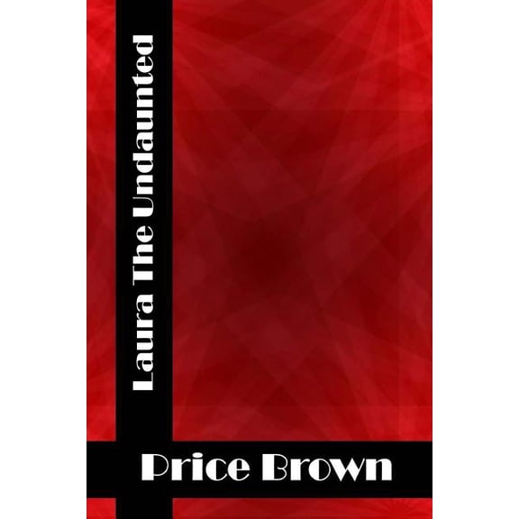 Laura The Undaunted: (Price Brown Classics Collection) (Paperback)