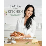 LAURA VITALE Laura in the Kitchen : Favorite Italian-American Recipes Made Easy: A Cookbook (Hardcover)